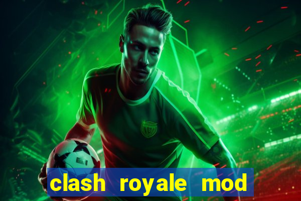 clash royale mod cartas modificadas download